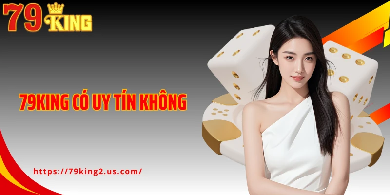 79King Có Uy Tín Không - Góc Nhìn Phân Tích Từ Trải Nghiệm