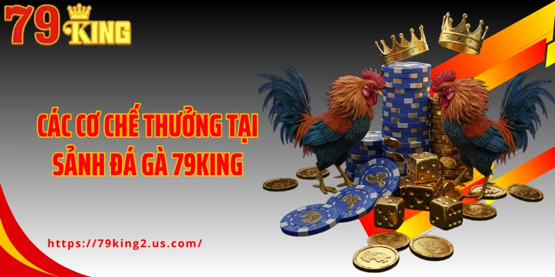 Các cơ chế thưởng tại sảnh đá gà 79King
