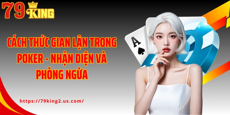 Cách Thức Gian Lận Trong Poker - Nhận Diện Và Phòng Ngừa