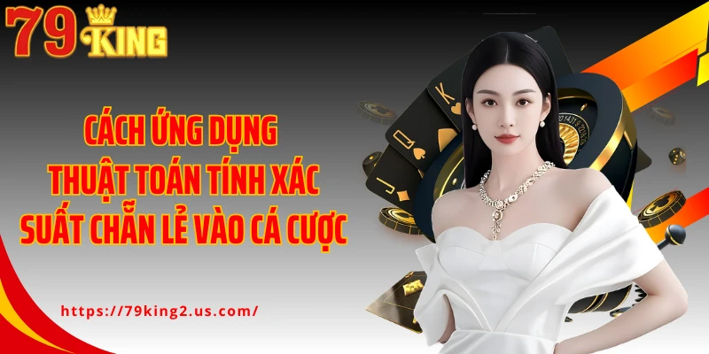 Cách ứng dụng thuật toán tính xác suất chẵn lẻ vào cá cược