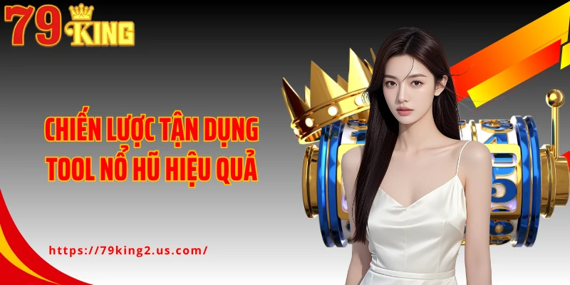 Chiến lược tận dụng tool nổ hũ hiệu quả