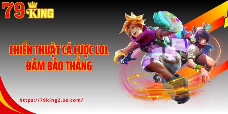 Chiến thuật cá cược LOL đảm bảo thắng