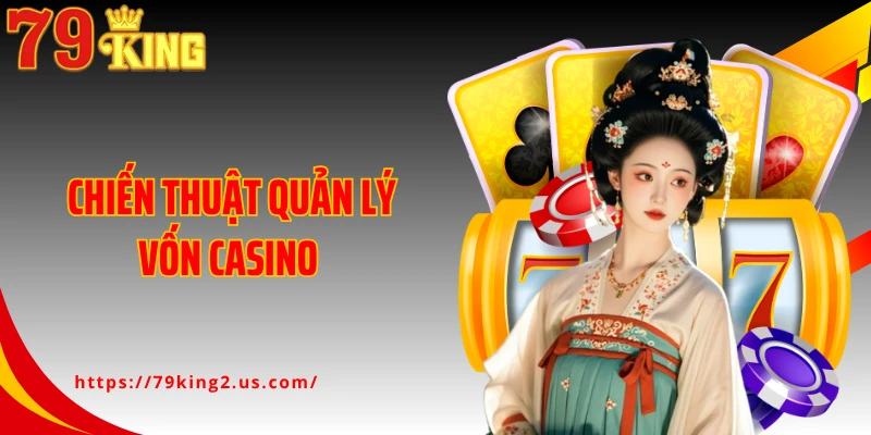 Chiến Thuật Quản Lý Vốn Casino Giữ Nhịp Thắng Bền Vững