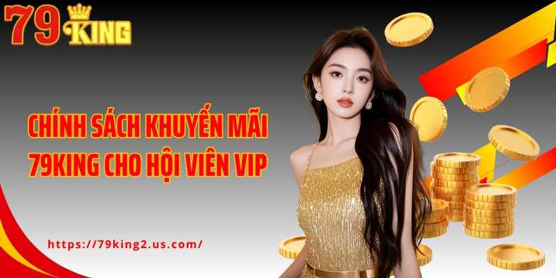Chính sách khuyến mãi 79King cho hội viên VIP