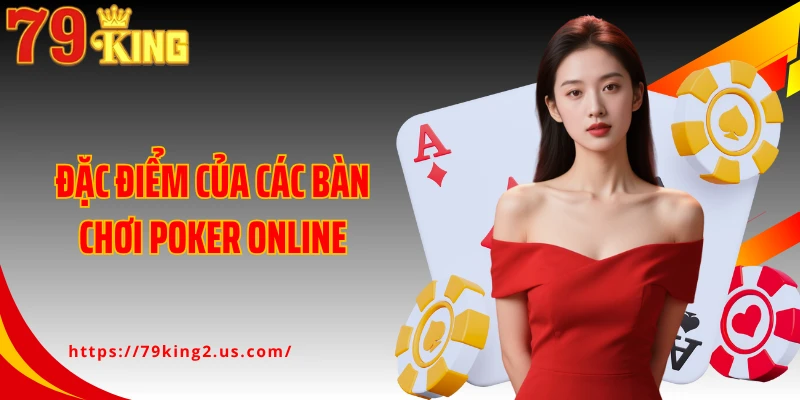 Đặc điểm của các bàn chơi Poker online