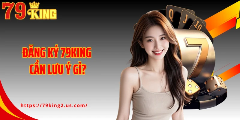 Đăng ký 79KING cần lưu ý gì?