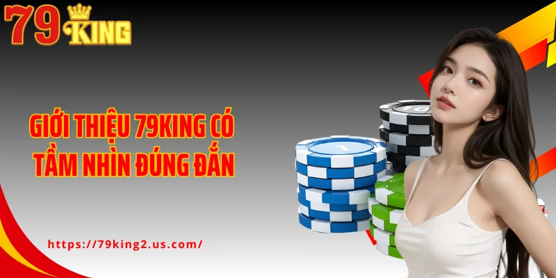 Giới thiệu 79KING có tầm nhìn đúng đắn