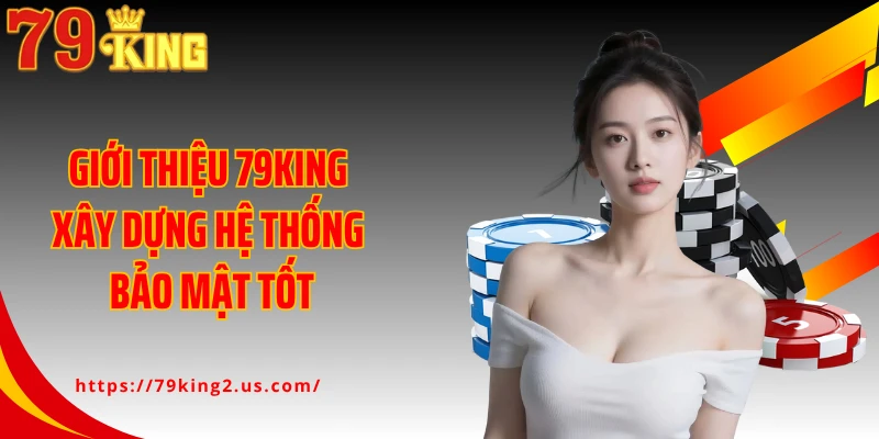 Giới thiệu 79KING xây dựng hệ thống bảo mật tốt