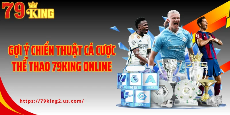 Gợi ý chiến thuật cá cược thể thao 79KING online