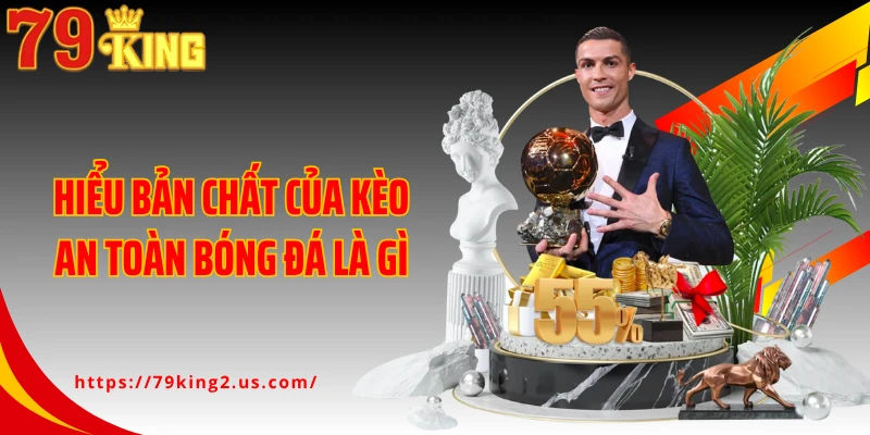 Hiểu bản chất của kèo an toàn bóng đá là gì