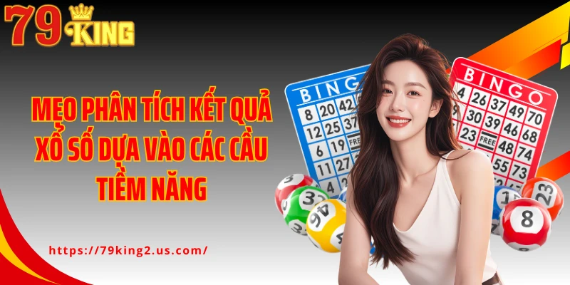 Mẹo phân tích kết quả xổ số dựa vào các cầu tiềm năng