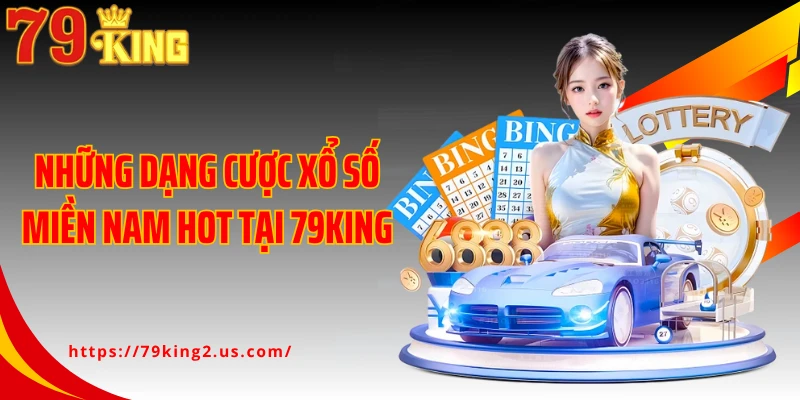 Những dạng cược xổ số miền Nam hot tại 79KING