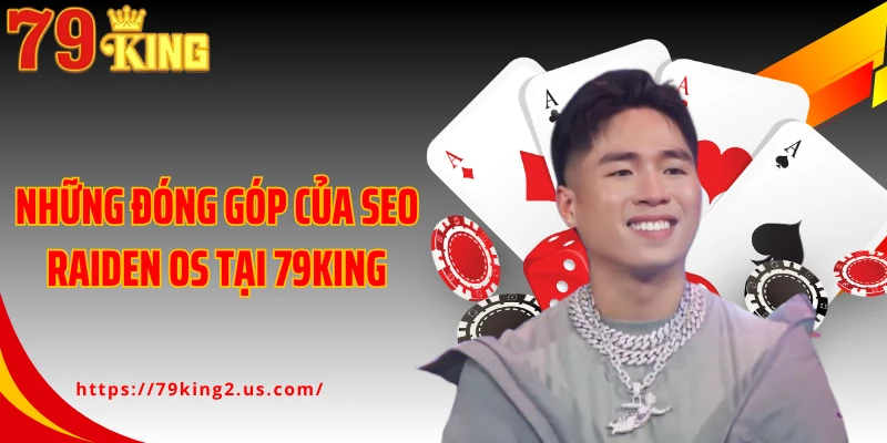 Những đóng góp của Seo Raiden OS tại 79King