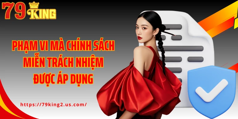 Phạm vi mà chính sách miễn trách nhiệm được áp dụng