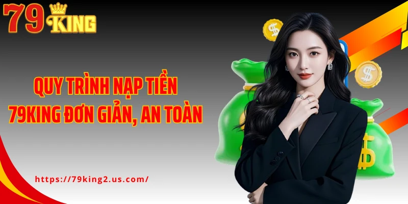 Quy trình nạp tiền 79KING đơn giản, an toàn