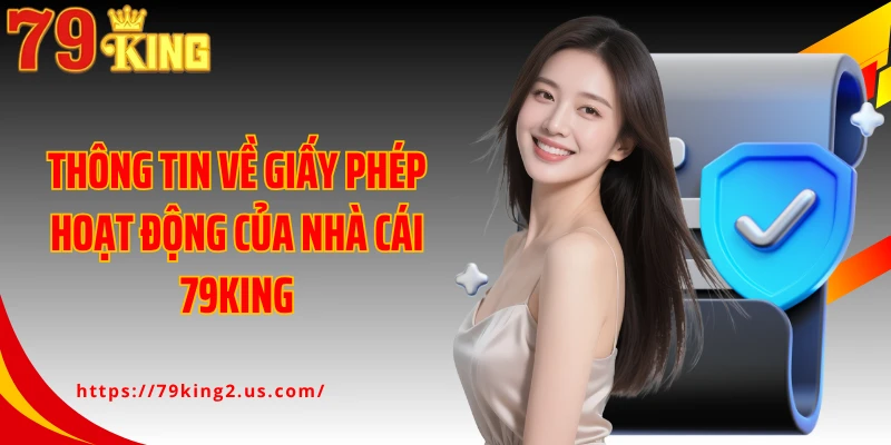 Thông tin về giấy phép hoạt động của nhà cái 79King