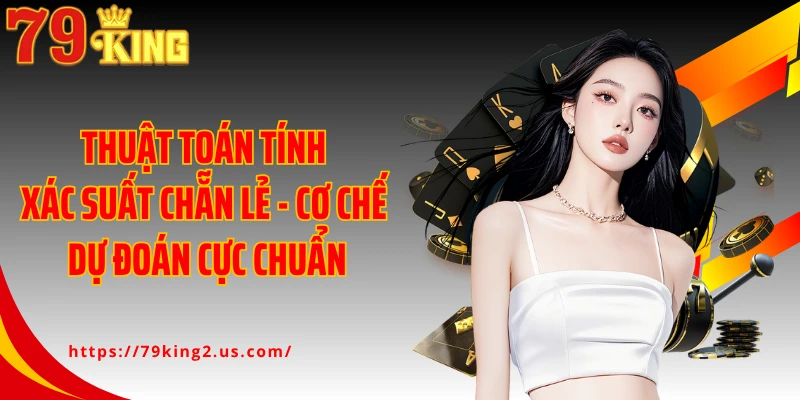 Thuật Toán Tính Xác Suất Chẵn Lẻ - Cơ Chế Dự Đoán Cực Chuẩn