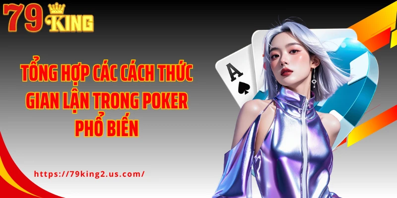 Tổng hợp các cách thức gian lận trong poker phổ biến